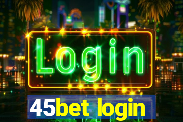 45bet login